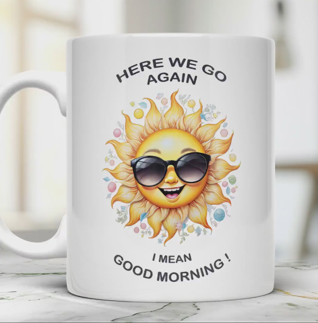 Funny sunshine 11 oz ceramic coffee mug with “Here We Go Again” text design