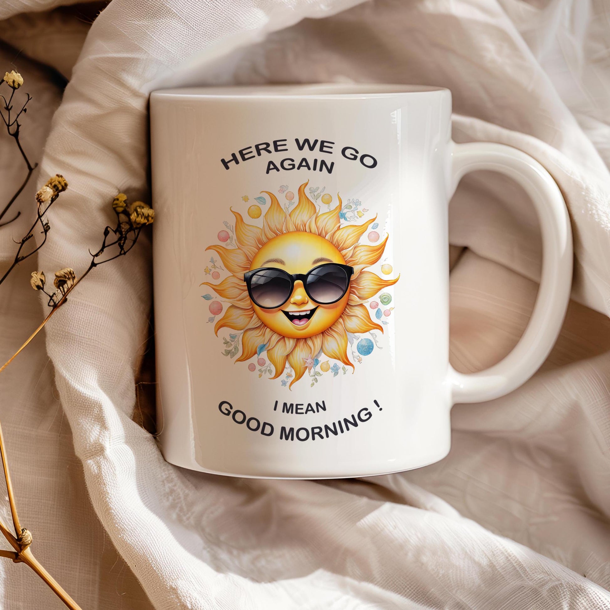 Funny sunshine 11 oz ceramic coffee mug with “Here We Go Again” text design